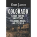Colorado Ghost Towns, Hauntings, Treasure Tales, and other BS