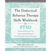 The Dialectical Behavior Therapy Skills Workbook for Ptsd: Practical Exercises for Overcoming Trauma and Post-Traumatic Stress Disorder
