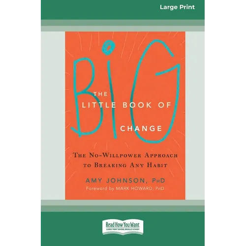 The Little Book of Big Change: The No-Willpower Approach to Breaking Any Habit (16pt Large Print Format)