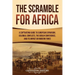 The Scramble for Africa: A Captivating Guide to European Expansion, Colonial Conflicts, the Berlin Conference, and Its Impact on Modern Times