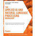 The Applied AI and Natural Language Processing Workshop: Explore practical ways to transform your simple projects into powerful intelligent applicatio