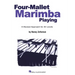 Four-Mallet Marimba Playing: A Musical Approach for All Levels