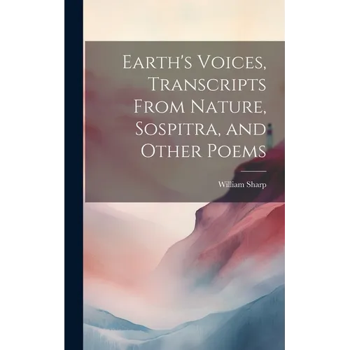 Earth's Voices, Transcripts From Nature, Sospitra, and Other Poems