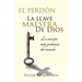 El Perdón - La Llave Maestra de Dios: La oración más poderosa del mundo