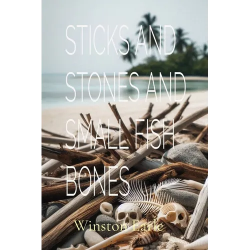 Sticks and Stones and Small Fish Bones