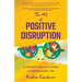 The Art of Positive Disruption: A Krizillion Ways to Create a Kaleidoscopic Life