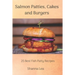 Salmon Patties, Cakes and Burgers: 25 Best Fish Patty Recipes
