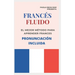 FRANCÉS FLUIDO trucos y tips de pronunciacion: El mejor MÉTODO para APRENDER FRANCÉS PRONUNCIACIÓN INCLUIDA la mejor forma de aprender francés a NIVEL