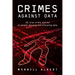 Crimes Against Data: 101 true crime stories of people abusing and misusing data