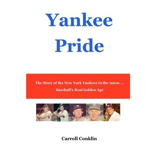Yankee Pride: The Story of the New York Yankees in the 1960s ... Baseball's Real Golden Age
