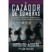 El Cazador de Sombras: Un Agente de Los Estados Unidos Infiltra Los Mortales Carteles Criminales de México