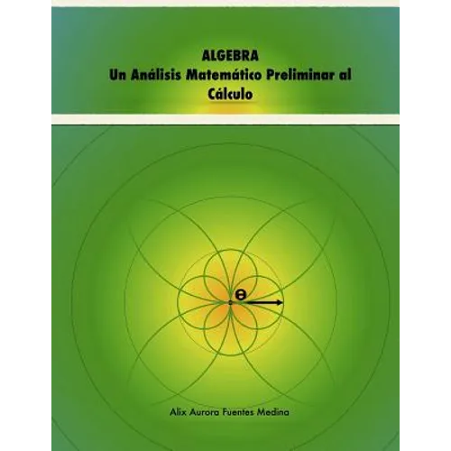 ALGEBRA. Un Análisis Matemático Preliminar al Cálculo
