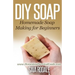 DIY Soap: Homemade Soap Making for Beginners