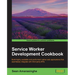 Service Worker Development Cookbook