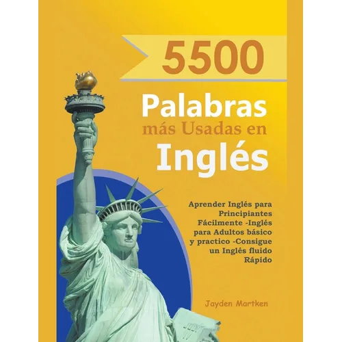 5500 Palabras más Usadas en Inglés: Aprender Inglés para Principiantes Fácilmente-Inglés para Adultos Básico y Practico - Consigue un Inglés Fluido Rá