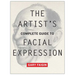 The Artist's Complete Guide to Facial Expression