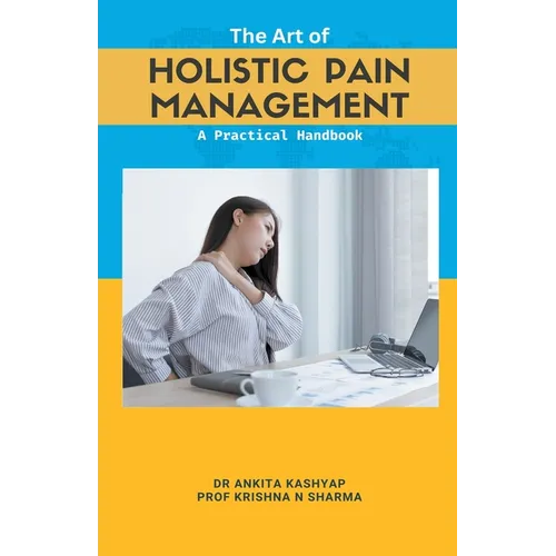 The Art of Holistic Pain Management: A Practical Handbook
