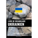 Livre de vocabulaire ukrainien: Une approche thématique