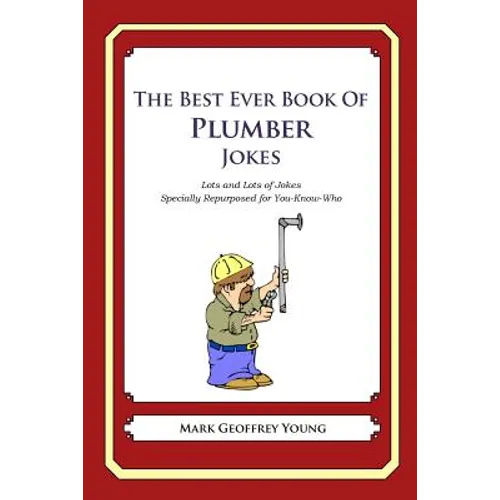 The Best Ever Book of Plumber Jokes: Lots and Lots of Jokes Specially Repurposed for You-Know-Who