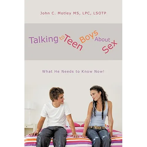 Talking to Teen Boys about Sex: What He Needs to Know Now!