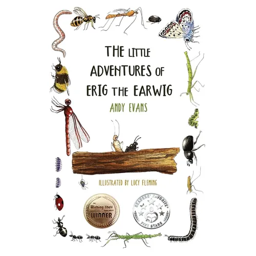 The Little Adventures of Erig the Earwig: A Multi-Award-Winning Illustrated Children's Story Collection About Nature and Friendship for Ages 5-8