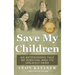 Save my Children: An Astonishing Tale of Survival and its Unlikely Hero