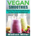 Vegan Smoothies ***Black and White Edition***: Favorite Wholesome Plant-Based Recipes