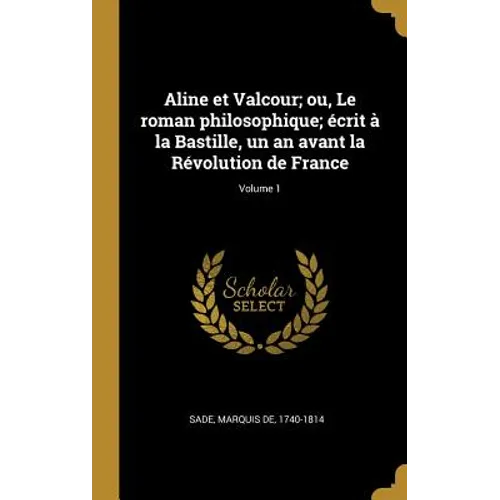 Aline et Valcour; ou, Le roman philosophique; écrit à la Bastille, un an avant la Révolution de France; Volume 1