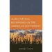 Agricultural Beginnings in the American Southwest