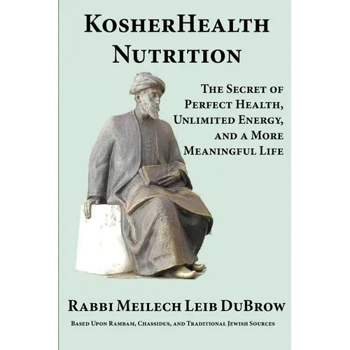 KosherHealth Nutrition: The Secret of Perfect Health, Unlimited Energy and a More Meaningful Life