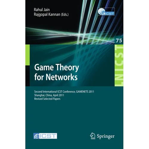 Game Theory for Networks: 2nd International Icst Conference, Gamenets 2011, Shanghai, China, April 11-18, 2011, Revised Selected Papers
