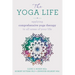 The Yoga Life: Applying Comprehensive Yoga Therapy to All Areas of Your Life