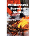 Wilderness Survival Skills: How to Prepare and Survive in Any Dangerous Situation Including All Necessary Equipment, Tools, Gear and Kits to Make a Sh