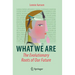 What We Are: The Evolutionary Roots of Our Future