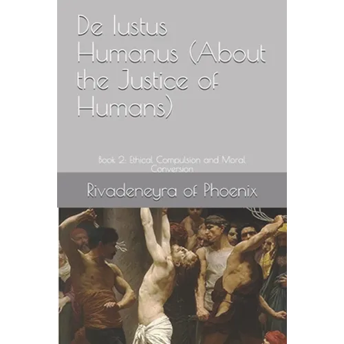 De Iustus Humanus (About the Justice of Humans): Book 2: Ethical Compulsion and Moral Conversion