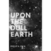 Upon The Dull Earth