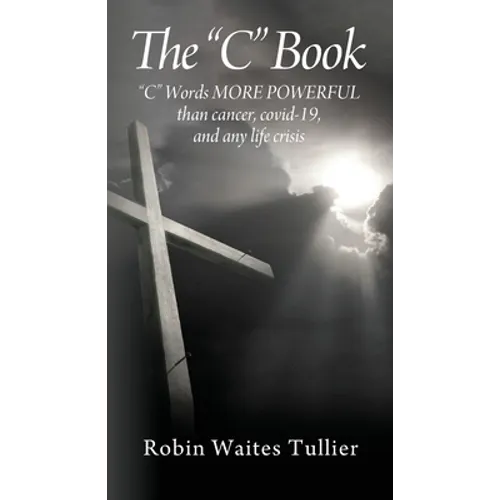 The "C" Book: "C" Words MORE POWERFUL than cancer, covid-19, and any life crisis