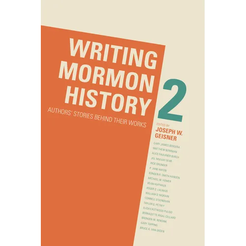 Writing Mormon History 2: Authors' Stories Behind Their Works