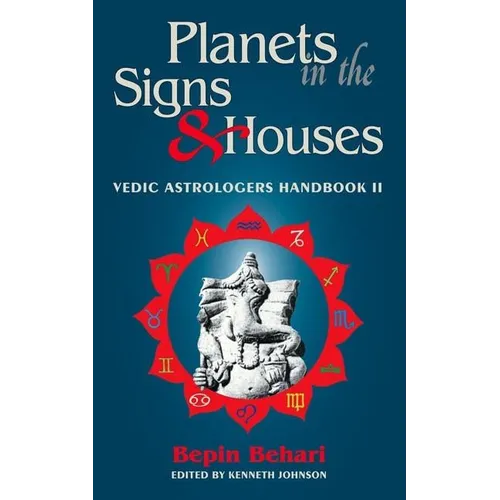 Planets in the Signs and Houses: Vedic Astrologer's Handbook Vol. II