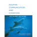 Dolphin Communication and Cognition: Past, Present, and Future