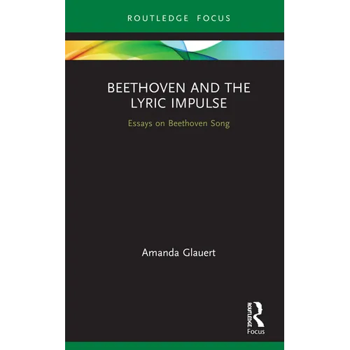 Beethoven and the Lyric Impulse: Essays on Beethoven Song
