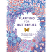 Planting for Butterflies: The Grower's Guide to Creating a Flutter
