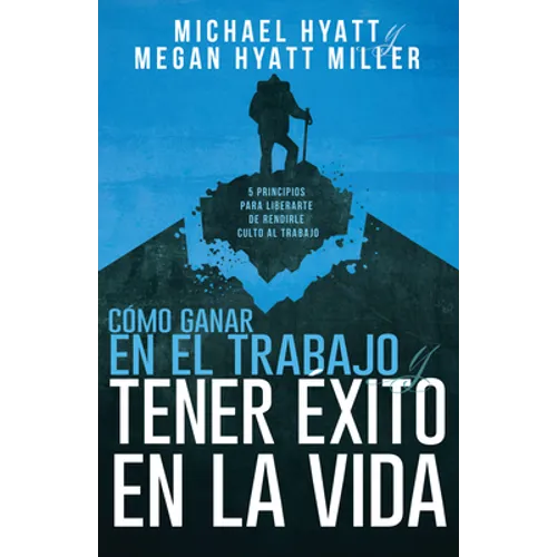 Cómo Ganar En El Trabajo Y Tener Éxito En La Vida: 5 Principios Para Liberarte de Rendirle Culto Al Trabajo (Spanish Language Edition, Win at Work and
