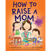 How to Raise a Mom