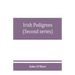 Irish pedigrees; or, The origin and stem of the Irish nation (Second series)