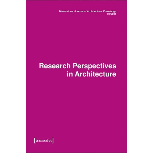 Dimensions. Journal of Architectural Knowledge: Vol. 1, No. 1/2021: Research Perspectives in Architecture