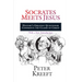Socrates Meets Jesus: History's Greatest Questioner Confronts the Claims of Christ