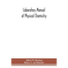 Laboratory Manual Of Physical Chemistry