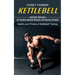 Kettlebell: Kettlebell Workouts for Building Massive Muscles and Gaining Strength (Healthy and Fitness of Kettlebell Training)