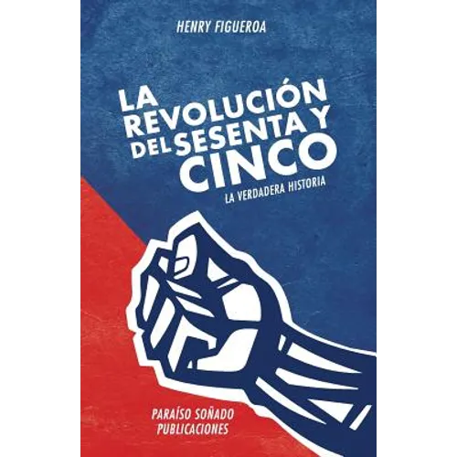 La revolucion del sesenta y cinco: La verdadera historia